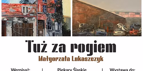 Wernisa\u017c wystawy Ma\u0142gorzaty Lukaszczyk "Tu\u017c za rogiem"