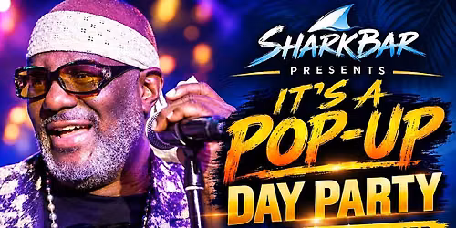IT'S A POP-UP  "DAY PARTY" @THE SHARKBAR