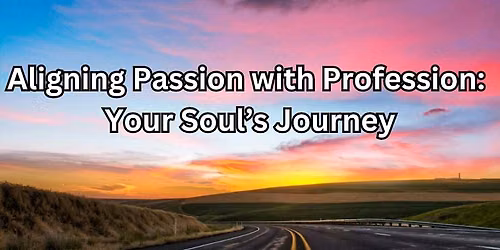 Aligning Passion with Profession:  Your Soul's Journey - Manchester