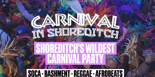 CARNIVAL IN SHOREDITCH - London Carnival Party