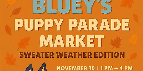BLUEY\u2019S PUPPY PARADE MARKET!MEET AND GREET BLUEY FOR FREE!!