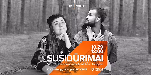 LRT OPUS \u201eSusid\u016brimai\u201c: MATA\u0128 ir Jausm\u0117