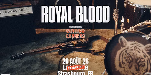 COMPLET\/\/ ROYAL BLOOD + CUTTING CORNERS - La Laiterie - Strasbourg 
