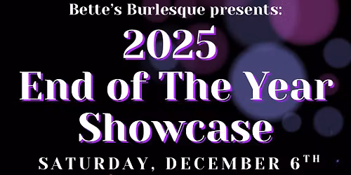 Bette\u2019s End of the Year Showcase