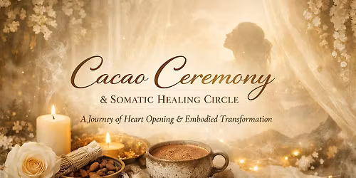 Sacred Cacao Ceremony + Somatic Healing Circle+Full Flower Moon