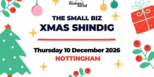 The Small Biz Xmas Shindig 2026 | NOTTINGHAM | EAST MIDLANDS