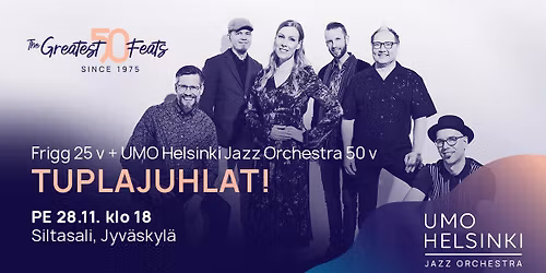 Frigg 25 v + UMO Helsinki Jazz Orchestra 50 v \u2013 Tuplajuhlat!