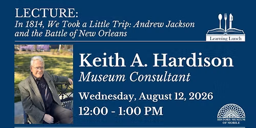 Learning Lunch: In 1814, We Took a Little Trip: Andrew Jackson and the Battle of New Orleans