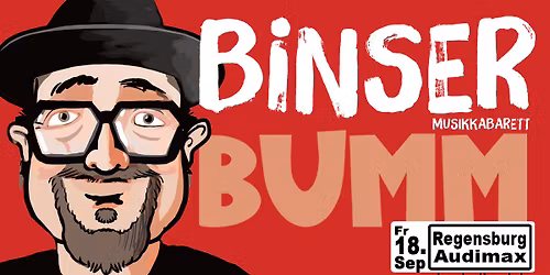 BINSER (Zusatztermin) - fast ausverkauft !