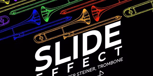 "Slide Effect" featuring Peter Steiner on Trombone  -  Free Concert - No tickets needed