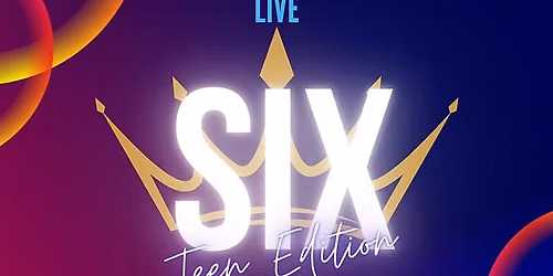 SIX The Musical Teen Edition at Dixon Historic Theatre