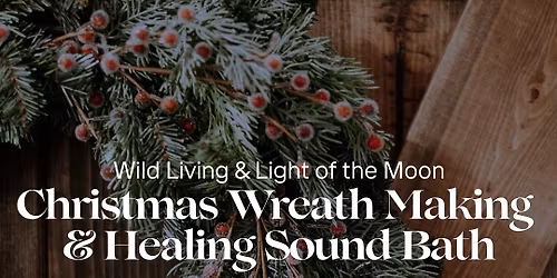Christmas Wreath Making & Healing Sound Bath