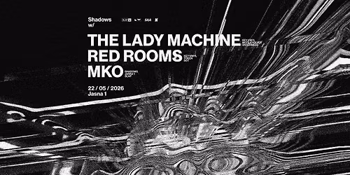 J1 | Shadows w\/ The Lady Machine, Red Rooms, MKO