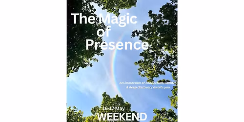 The Magic of Presence - A weekend of connection, wonder & discovery