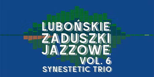 Lubo\u0144skie Zaduszki Jazzowe vol. 6 Synestetic Trio