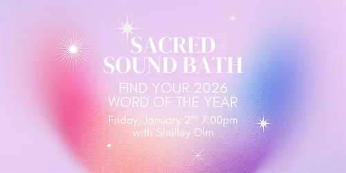 Sacred Sound Bath: Find Your 2026 Word of the Year