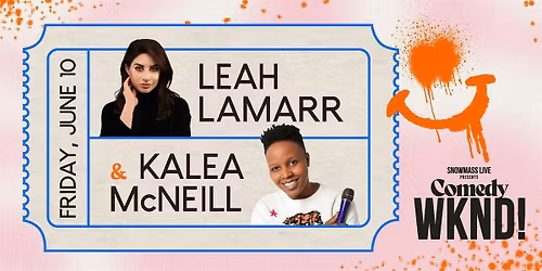 Snowmass Comedy WKND!: Leah Lamarr & Kalea McNeill