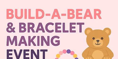 \ud83e\uddf8\u2728 Build\u2011A\u2011Bear & Bracelet Making Event! \u2728\ud83e\uddf8