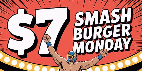 $7 Smash Burgers - Monday Nights