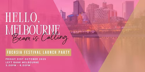 Hello, Melbourne. Beam is calling. Fuchsia Festival Launch Party