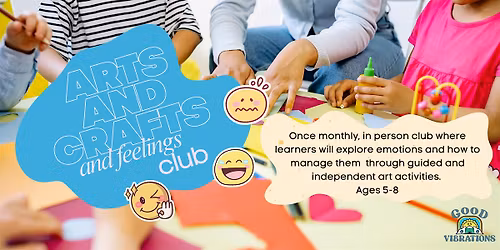 Arts and Crafts and Feelings Club!