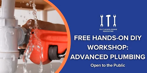 Free Hands-On DIY Workshop: Plumbing Pt. 2- Advanced Plumbing