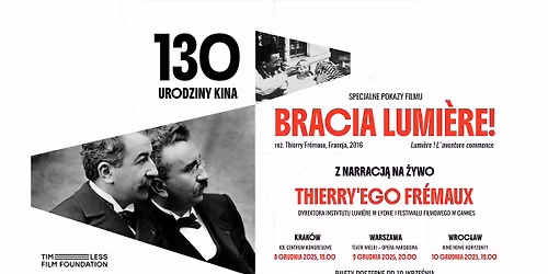 130 urodziny kina - specjalny pokaz filmu \u201eBracia Lumi\u00e8re!\u201d z narracj\u0105 na \u017cywo Thierry\u2019ego Fr\u00e9maux