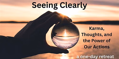 Seeing Clearly: Karma, Thoughts, and the Power of Our Actions