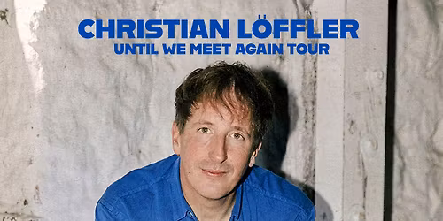 Christian Loffler: Until We Meet Again at Commodore Ballroom