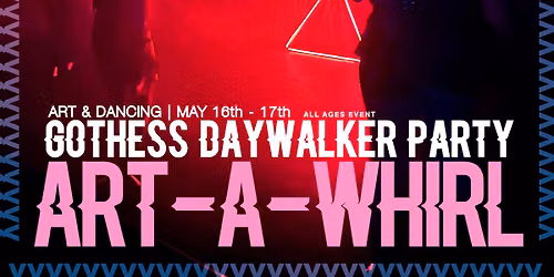 Gothess Daywalker Party (ART-A-WHIRL EVENT)