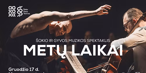 \u0160okio ir gyvos muzikos spektaklis MET\u0172 LAIKAI | \u0160eiko \u0161okio teatras |  Vilnius