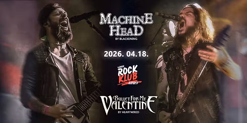 Machine Head by Blackening & Bullet for my Valentine by Heartwired \/ Szeged@V\u00e1rosi Rock Klub