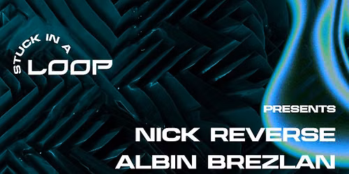 Stuck in a Loop with Nick Reverse (IT), Albin Brezlan (AUT)