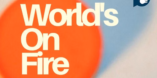 World\u2019s On Fire