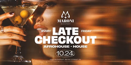 MARONI: LATE CHECKOUT - EVERY FRIDAY \u2503 10.24.
