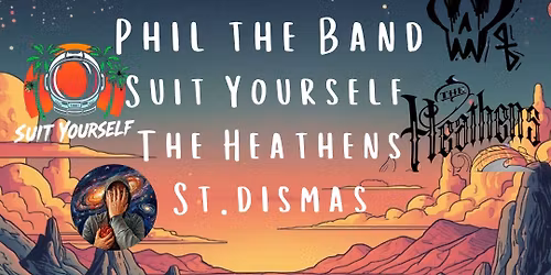 SOLLY INK RECORDS PRESENTS: PHIL THE BAND \u2022 SUIT YOURSELF \u2022 THE HEATHENS \u2022 ST.DISMAS