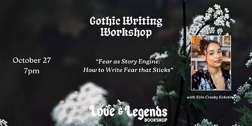 Gothic Writing Workshop: "Fear As Story Engine" with Erin Crosby Eckstine
