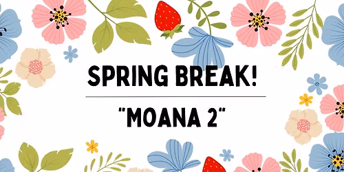 Spring Break Film: \u201cMoana II\u201d 