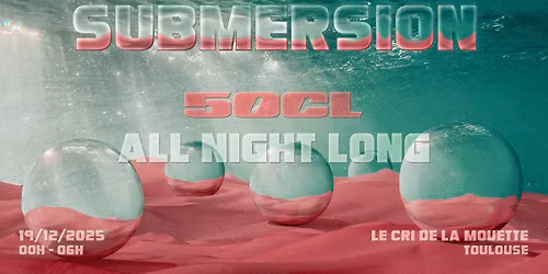 SUBMERSION : 50CL ALL NIGHT LONG