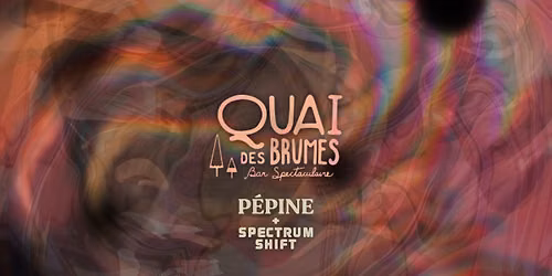 P\u00e9pine et Spectrum Shift au Quai des Brumes