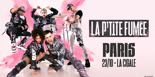 LA P'TITE FUM\u00c9E \u2022 La Cigale \u2022 Paris