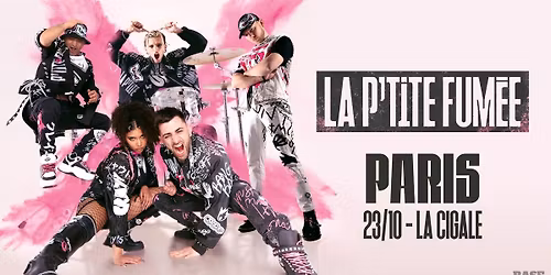 LA P'TITE FUM\u00c9E \u2022 La Cigale \u2022 Paris