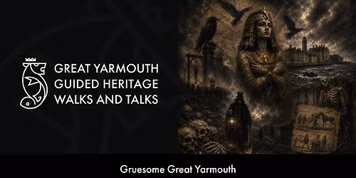 Gruesome Great Yarmouth Guided Heritage Walk