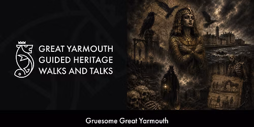 Gruesome Great Yarmouth Guided Heritage Walk