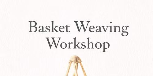 Basket Weaving Workshop Part 1 of 2