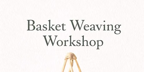 Basket Weaving Workshop Part 1 of 2
