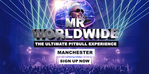 Mr Worldwide - The Ultimate Pitbull Experience Is Coming To Manchester!
