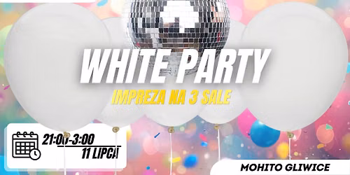 \ud83e\udd0d WHITE PARTY \ud83e\udd0d - LIPCOWA IMPREZA NA 3 SALE W MOHITO GLIWICE