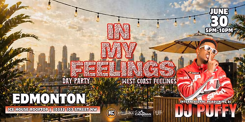 IN MY FEELINGS: WEST COAST FEELINGS - EDMONTON (FT. DJ PUFFY)