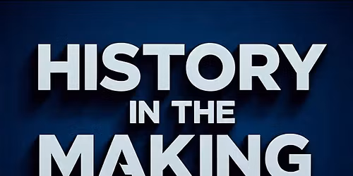HISTORY IN THE MAKING